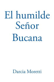 El Humilde Se?or Bucana【電子書籍】[ Darcia Moretti ]