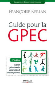 Guide pour la GPEC Gestion pr?visionnelle des emplois et des comp?tences【電子書籍】[ Fran?oise Kerlan ]