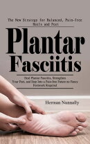 Plantar Fasciitis: The New Strategy for Balanced, Pain-free Heels and Feet (Heal Plantar Fasciitis, Strengthen Your Feet, and Step Into a Pain-free Futureーno Fancy Footwork Required)