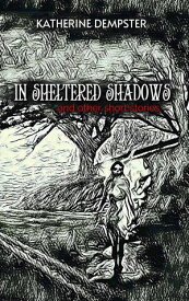 In Sheltered Shadows and Other Short Stories【電子書籍】[ Katherine Dempster ]