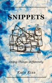 Snippets: Doing Things Differently【電子書籍】[ Kata Kiss ]