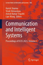 Communication and Intelligent Systems Proceedings of ICCIS 2023, Volume 2【電子書籍】