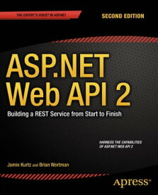 ASP.NET Web API 2: Building a REST Service from Start to Finish【電子書籍】[ Jamie Kurtz ]