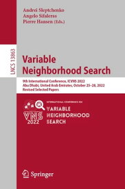 Variable Neighborhood Search 9th International Conference, ICVNS 2022, Abu Dhabi, United Arab Emirates, October 25?28, 2022, Revised Selected Papers【電子書籍】
