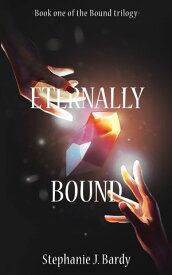 Eternally Bound【電子書籍】[ Stephanie J. Bardy ]