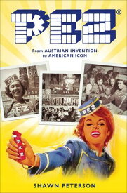PEZ From Austrian Invention to American Icon【電子書籍】[ Shawn Peterson ]