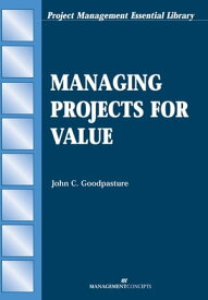 Managing Projects for Value【電子書籍】[ John C. Goodpasture PMP ]