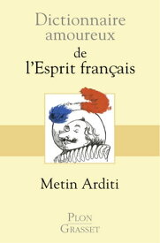 Dictionnaire amoureux de l'Esprit fran?ais【電子書籍】[ Metin Arditi ]