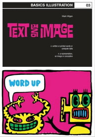 Basics Illustration 03: Text and Image【電子書籍】[ Mark 'Wigan' Williams ]