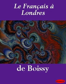 Le Fran?ais ? Londres【電子書籍】[ de Boissy ]