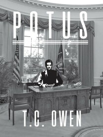 Potus A Political Fantasy in Three Parts【電子書籍】[ T. C. Owen ]
