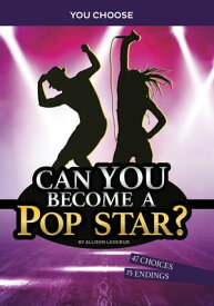 Can You Become a Pop Star? An Interactive Adventure【電子書籍】[ Allison Lassieur ]