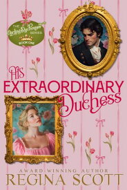 His Extraordinary Duchess A Clean Regency Romance【電子書籍】[ Regina Scott ]