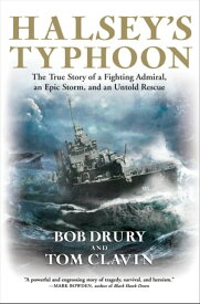Halsey's Typhoon The True Story of a Fighting Admiral, an Epic Storm, and an Untold Rescue【電子書籍】[ Bob Drury ]