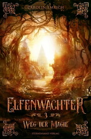 Elfenw?chter (Band 3): Weg der Magie【電子書籍】[ Carolin Emrich ]