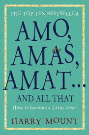 Amo, Amas, Amat ... and All That How to Become a Latin Lover【電子書籍】[ Harry Mount ]