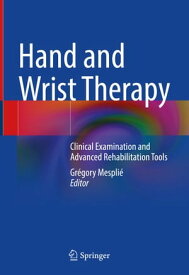Hand and Wrist Therapy Clinical Examination and Advanced Rehabilitation Tools【電子書籍】