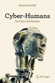 Cyber-Humans Our Future with Machines【電子書籍】[ Woodrow Barfield ]