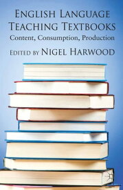 English Language Teaching Textbooks Content, Consumption, Production【電子書籍】