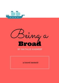Being a Broad a travel memoir【電子書籍】[ Natalie Karneef ]