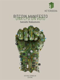 Bitcoin Manifesto: UNA CPU UN VOTO【電子書籍】[ Satoshi Nakamoto ]