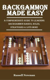 Backgammon Made Easy A Comprehensive Guide to Learning Backgammon Basics, Rules, Strategies & Lots More【電子書籍】[ Russell Newman ]