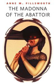 The Madonna of the Abattoir A Tor.Com Original【電子書籍】[ Anne M. Pillsworth ]