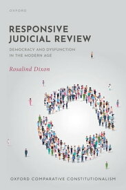 Responsive Judicial Review Democracy and Dysfunction in the Modern Age【電子書籍】[ Rosalind Dixon ]