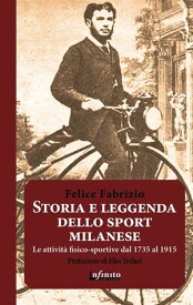 Storia e leggenda dello sport milanese Le attivit? fisico-sportive a Milano dal 1735 al 1915【電子書籍】[ Felice Fabrizio ]