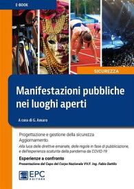 Manifestazioni pubbliche nei luoghi aperti - 2ed Progettazione e gestione della sicurezza. Aggiornamento. Alla luce delle direttive emanate, delle regole in fase di pubblicazione, e dell’esperienza scaturita dalla pandemia da COVID-19.【電子書籍】