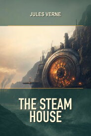 The Steam House 【電子書籍】[ Jules Verne ]