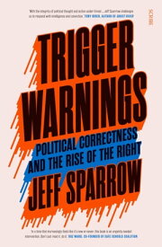Trigger Warnings political correctness and the rise of the right【電子書籍】[ Jeff Sparrow ]