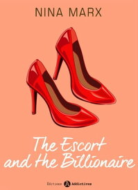 The Escort and the Billionaire【電子書籍】[ Nina Marx ]
