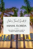 Jake's Travel Guide to Miami, Florida: The Ultimate Travel Guide to Florida's Vibrant Paradise