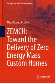 ZEMCH: Toward the Delivery of Zero Energy Mass Custom Homes【電子書籍】