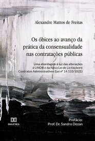 Os ?bices ao avan?o da pr?tica da consensualidade nas contrata??es p?blicas uma abordagem ? luz das altera??es ? LINDB e da Nova Lei de Licita??es e Contratos Administrativos (Lei n° 14.133/2021)【電子書籍】