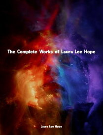 The Complete Works of Laura Lee Hope【電子書籍】[ Laura Lee Hope ]