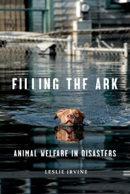 Filling the Ark Animal Welfare in Disasters【電子書籍】[ Leslie Irvine ]