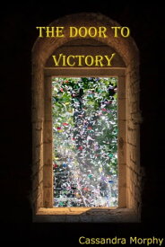 The Door to Victory【電子書籍】[ Cassandra Morphy ]