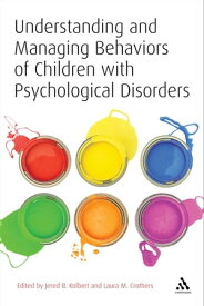 Understanding and Managing Behaviors of Children with Psychological Disorders A Reference for Classroom Teachers【電子書籍】