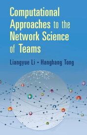 Computational Approaches to the Network Science of Teams【電子書籍】[ Liangyue Li ]