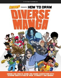 Saturday AM Presents How to Draw Diverse Manga Design and Create Anime and Manga Characters with Diverse Identities of Race, Ethnicity, and Gender【電子書籍】[ Saturday AM ]