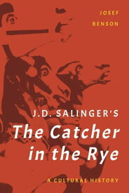 J. D. Salinger's The Catcher in the Rye A Cultural History【電子書籍】[ Josef Benson ]