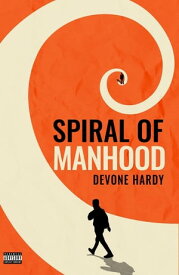 Spiral of Manhood【電子書籍】[ Devone C. Hardy ]