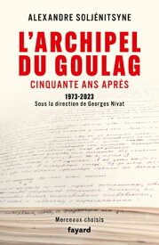 L'Archipel du Goulag, cinquante ans apr?s 1973-2023【電子書籍】[ Alexandre Issa??vitch Solj?nitsyne ]