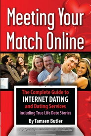 Meeting Your Match Online: The Complete Guide to Internet Dating and Dating Services - Including True Life Date Stories【電子書籍】[ Tamsen Butler ]