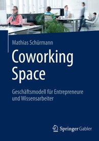 Coworking Space Gesch?ftsmodell f?r Entrepreneure und Wissensarbeiter【電子書籍】[ Mathias Sch?rmann ]