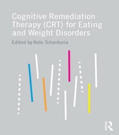 Cognitive Remediation Therapy (CRT) for Eating and Weight Disorders【電子書籍】