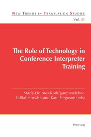 The Role of Technology in Conference Interpreter Training【電子書籍】[ Jorge D?az Cintas ]