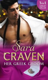 Her Greek Groom: The Tycoon's Mistress / Smokescreen Marriage / His Forbidden Bride【電子書籍】[ Sara Craven ]